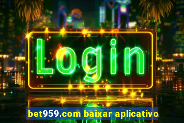 bet959.com baixar aplicativo